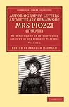 Autobiography, Letters and Literary Remains of Mrs Piozzi (Thrale): With Notes and an Introductory Account of her Life and Writings (Cambridge Library Collection - Literary Studies) (Volume 1)
