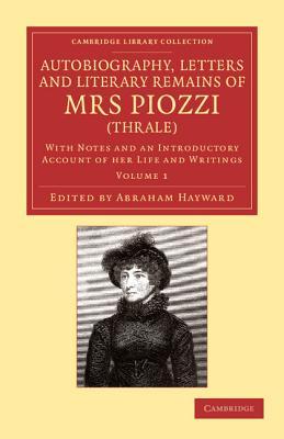 Autobiography, Letters and Literary Remains of Mrs Piozzi (Thrale): With Notes and an Introductory Account of her Life and Writings (Cambridge Library Collection - Literary Studies) (Volume 1)