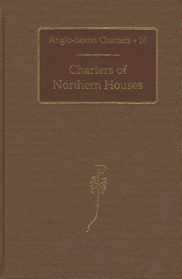 Charters of Northern Houses (Anglo-Saxon Charters, 16)