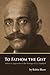 To Fathom the Gist: Volume 1 - Approaches to the Writings of G. I. Gurdjieff