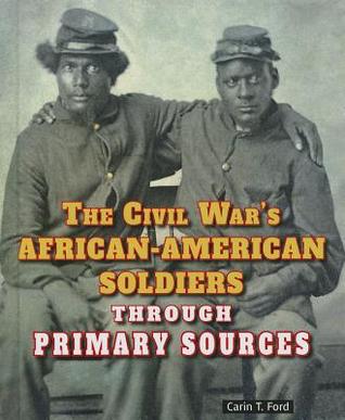 The Civil War's African-American Soldiers Through Primary Sources (The Civil War Through Primary Sources)