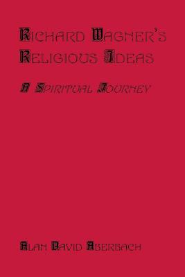 Richard Wagner's Religious Ideas: A Spiritual Journey (Paperback)