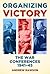 Organizing Victory: The War...