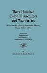 Three Hundred Colonial Ancestors and War Service : Their Part in Making American History from 495 to 1934. Bound with Supplement I, Supplement II, and Supplement II, Concluded. Three Hundred Colonial Ancestors and War Service : Their Part in Making American History from 495 to 1934. Bound with Supplement I, Supplement II, and Supplement II, Concluded.