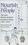 Nourish the People: The State Civilian Granary System in China, 1650–1850 (Michigan Monographs in Chinese Studies) (Volume 60)