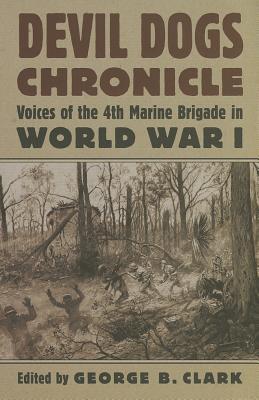 Devil Dogs Chronicle: Voices of the 4th Marine Brigade in World War I (Modern War Studies)