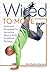 Wired to Move! by Ruth Hanford Morhard