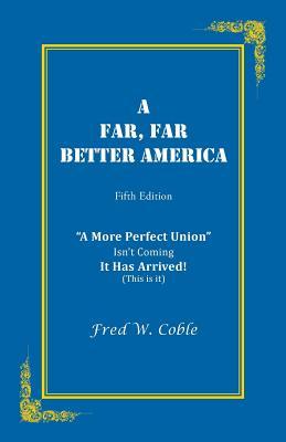 A Far, Far Better America: "A More Perfect Union" Isn't Coming It Has Arrived! (This is it)