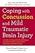 Coping with Concussion and Mild Traumatic Brain Injury: A Guide to Living with the Challenges Associated with Post Concussion Syndrome and Brain Trauma