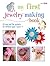 My First Jewelry Making Book: 35 easy and fun projects for children aged 7 years +