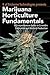 Marijuana Horticulture Fundamentals: A Comprehensive Guide to Cannabis Cultivation and Hashish Production