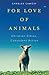 For Love of Animals by Charles Camosy