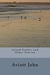 Island Gothic and Other Stories Island Gothic and Other Stories