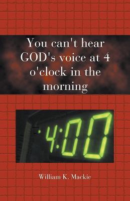 You Can't Hear God's Voice at 4 O'Clock in the Morning (Paperback)