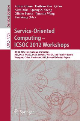 Service-Oriented Computing - ICSOC Workshops 2012: ICSOC 2012, International Workshops ASC, DISA, PAASC, SCEB, SeMaPS, and WESOA, and Satellite ... Papers (Programming and Software Engineering)