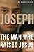 Joseph, the Man Who Raised ...