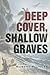 Deep Cover, Shallow Graves