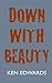 Down with Beauty