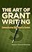 The Art of Grant Writing: Communicating Your Vision to Funders