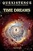 Quexistence: The Quest for the Meaning of Existence: TIME DREAMS