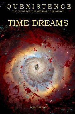 Quexistence: The Quest for the Meaning of Existence: TIME DREAMS