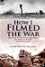 How I Filmed the War by Geoffrey H. Malins