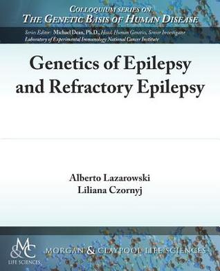 Genetics of Epilepsy and Refractory Epilepsy (Colloquium Lectures on Genetic Basis Human Disease)