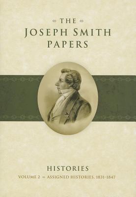 The Joseph Smith Papers: Histories, Volume 2: Assigned Histories, 1831-1847 (Hardcover)