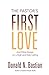 The Pastor's First Love: And Other Essays on a High and Holy Calling