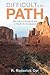 Difficult Is the Path: Why Life As a Disciple of Jesus Is Not for the Fainthearted