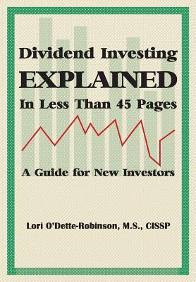 Dividend Investing Explained In Less Than 45 Pages: A Guide For New Investors
