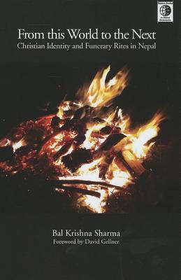 From This World to the Next: Christian Identity and Funerary Rites in Nepal (Regnum Studies in Mission)
