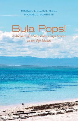 Bula Pops!: A Memoir of a Son's Peace Corps Service in the Fiji Islands