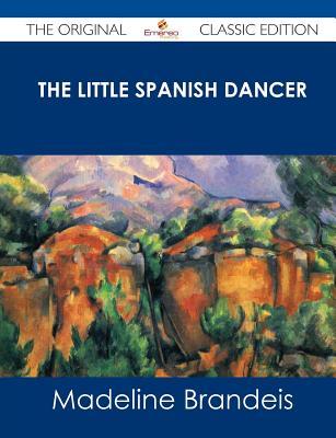 The Little Spanish Dancer - The Original Classic Edition