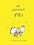 We Without You