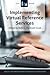 Implementing Virtual Reference Services: A LITA Guide