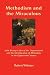 Methodism and the Miraculous: John Wesley's Idea of the Supernatural and the Identification of Methodists in the Eighteenth-Century (Asbury Theological Seminary. Asbury Theological Seminary Ser)
