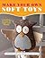 Make Your Own Soft Toys by Rob Merrett