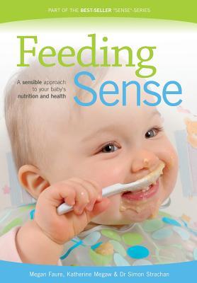 Feeding Sense: A sensible approach to your baby's nutrition and health (Paperback)