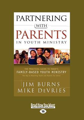 Partnering with Parents in Youth Ministry: The Practical Guide to Today's Family-Based Youth Ministry (Large Print 16pt)