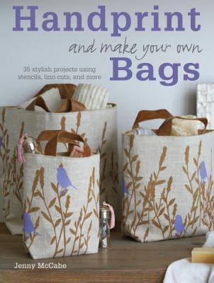 Handprint and Make Your Own Bags: 35 stylish projects for using stencils, lino cuts, and more (Paperback)