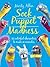 Sock Puppet Madness: 35 Colorful Characters to Make in Minutes