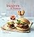 Burgers & Sliders: More than 30 gourmet recipes