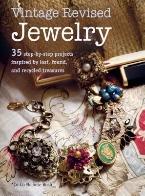Vintage Revised Jewelry: 35 step-by-step projects inspired by lost, found, and recycled treasures (Paperback)