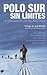 Polo Sur sin límites: La capacidad de los discapacitados (Plataforma testimonio) (Spanish Edition)