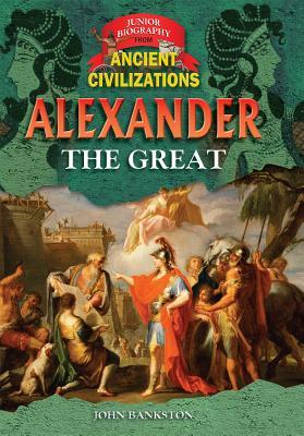 Alexander the Great (Junior Biography from Ancient Civilizations)