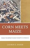 Corn Meets Maize: Food Movements and Markets in Mexico
