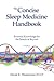 The Concise Sleep Medicine Handbook: Essential Knowledge for the Boards & Beyond