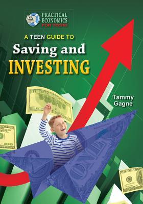 Teen Guide to Saving and Investing (Practical Economics for Teens)