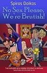 No Sex Please, We're Brutish!: The exploits of a Greek student in Britain